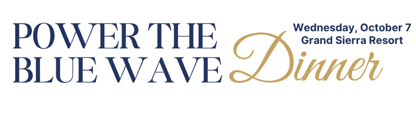 Power the Blue Wave Dinner — Wednesday, October 7, Grand Sierra Resort. Click to donate.